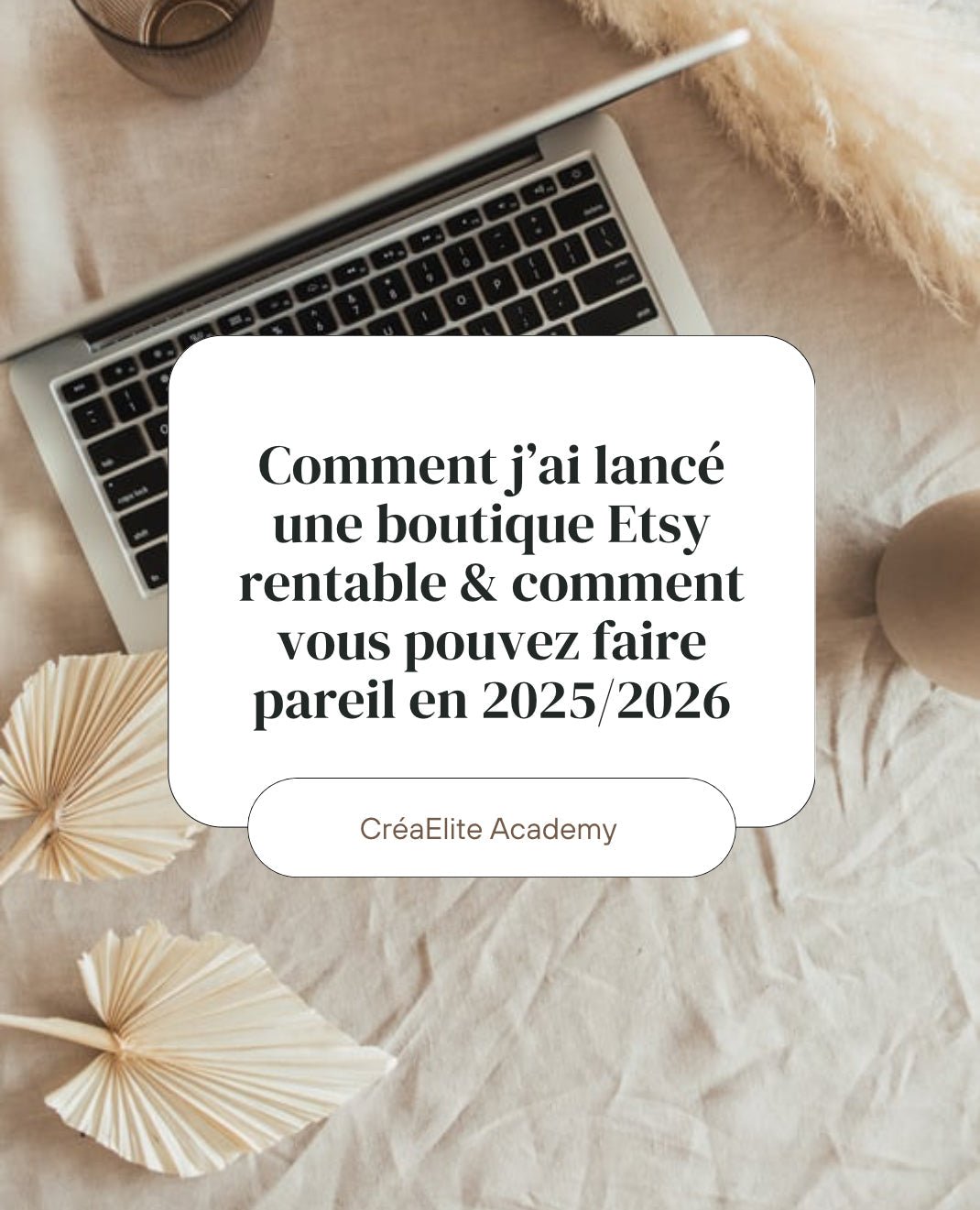 Comment j’ai lancé une boutique Etsy rentable (et comment vous pouvez faire la même chose en 2025/2026) - CréaEliteAcademy